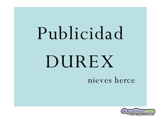 Publicidad DUREX nieves herce 