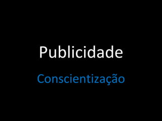 Publicidade Conscientização 