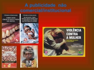 A publicidade  não comercial/institucional 
