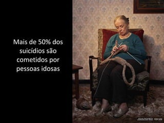 Mais de 50% dos suicídios são cometidos por pessoas idosas 