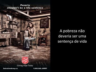 A pobreza não deveria ser uma sentença de vida 