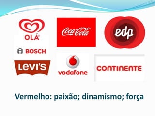 Vermelho: paixão; dinamismo; força
 