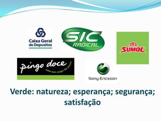 Verde: natureza; esperança; segurança;
              satisfação
 