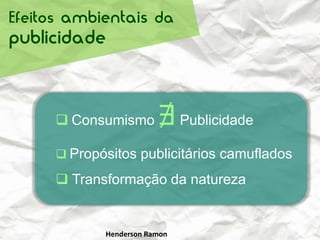 Publicidade enganosa ou abusivaA publicidade abusivaÉ aquela que explora a fragilidade do consumidor, incita o medo, a violência e outros danos à sociedade, à segurança, meio ambiente, etc.       Está relacionada a valores da sociedade e, por isso, geralmente não resulta em prejuízos econômicos, mas dá ao consumidor o direito de ser indenizado.  Pablo Falcão
