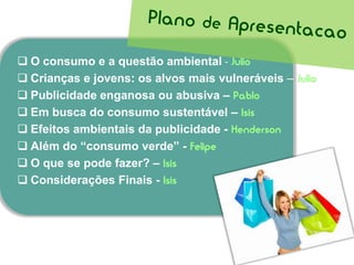 Plano de ApresentacaoO consumo e a questão ambiental-Julio