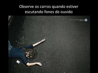 Observe os carros quando estiver escutando fones de ouvido 