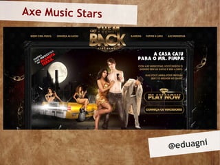 Axe Music Stars




                  @ eduagni
 