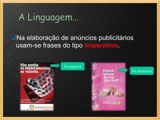 Na elaboração de anúncios publicitários usam-se frases do tipo  Imperativo . Na negativa Na afirmativa 