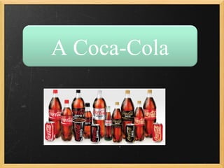 A Coca-Cola 