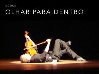 O L H A R PA R A D E N T R O
M Ú S I C A
 