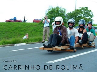 C A R R I N H O D E R O L I M Ã
C A M P E Ã O
 