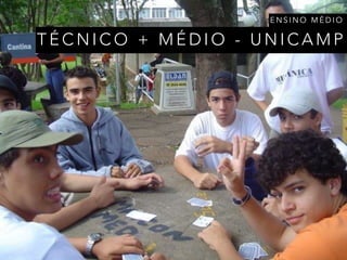 T É C N I C O + M É D I O - U N I C A M P
E N S I N O M É D I O
 