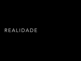 R E A L I D A D E
 