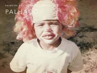 PA L H A Ç O
P R I M E I R A T E N TA T I VA D E C A R R E I R A
 