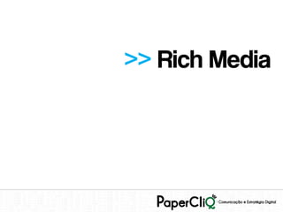 >> Rich Media
 