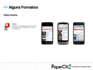 >> Alguns Formatos
Vídeo Online
 