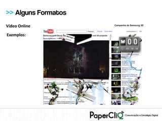 >> Alguns Formatos
Vídeo Online         Campanha da Samsung 3D



Exemplos:
 
