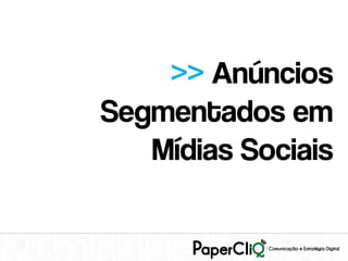 >> Anúncios
Segmentados em
   Mídias Sociais
 