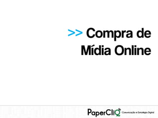 >> Compra de
  Mídia Online
 