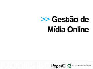 >> Gestão de
  Mídia Online
 