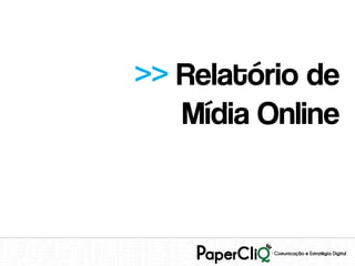 >> Relatório de
   Mídia Online
 