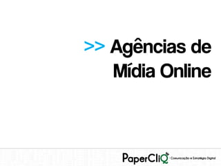 >> Agências de
   Mídia Online
 