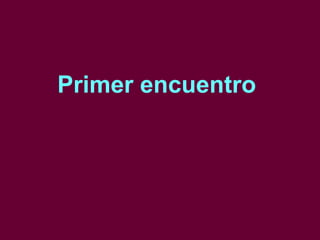 Primer encuentro   