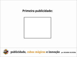 Primeira publicidade: