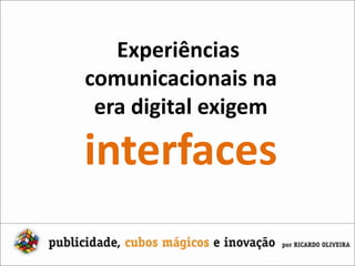 Experiências comunicacionais naera digital exigeminterfaces