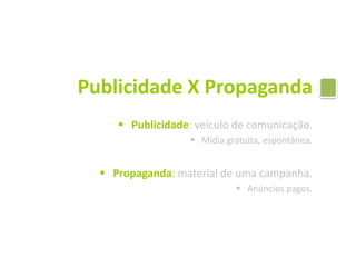Publicidade X PropagandaPublicidade: veículo de comunicação.