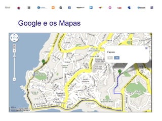 Google e os Mapas
 