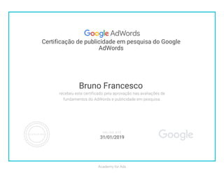 Certificação de publicidade em pesquisa do Google
AdWords
Bruno Francesco
31/01/2019
 
