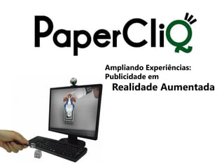 Ampliando Experiências:
Publicidade em
 Realidade Aumentada
 