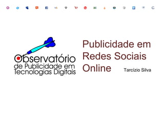 Publicidade em Redes Sociais Online  Tarcízio Silva 