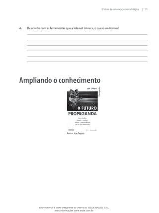 91|O futuro da comunicação mercadológica
4.	 De acordo com as ferramentas que a internet oferece, o que é um banner?
Ampliando o conhecimento
Autor: Joe Cappo
Divulgação.
Este material é parte integrante do acervo do IESDE BRASIL S.A.,
mais informações www.iesde.com.br
 