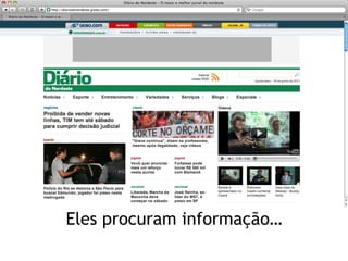 Eles procuram informação…
 