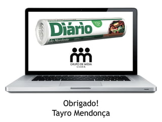 Obrigado!
Tayro Mendonça
 