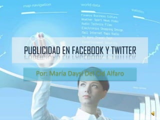 PUBLICIDAD EN FACEBOOK Y TWITTER
Por: María Daysi Del Cid Alfaro
 