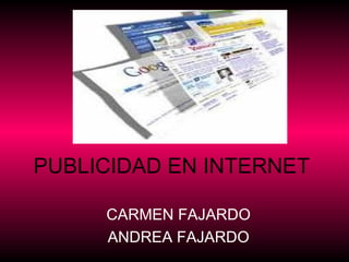 PUBLICIDAD EN INTERNET CARMEN FAJARDO ANDREA FAJARDO 