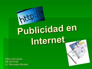 Publicidad en Internet Hillary Cervantes  IDE 0910158 Lic. Mercedes Morales 