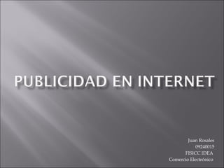 Juan Rosales 09240015 FISICC IDEA  Comercio Electrónico  