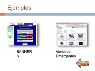 Ejemplos
BANNER
S
Ventanas
Emergentes
 