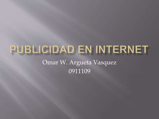 Omar W. Argueta Vasquez
0911109
 