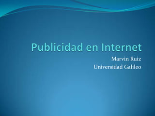 Marvin Ruiz
Universidad Galileo
 