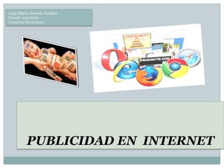 PUBLICIDAD EN INTERNET
Jorge Mario Acevedo Escobar
Carnet: 10470006
Comercio Electrónico
 