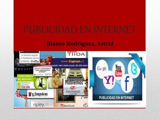PUBLICIDAD EN INTERNET
Blanco Rodríguez, Astrid
 