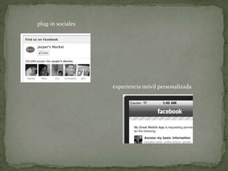 plug-in sociales




                   experiencia móvil personalizada
 
