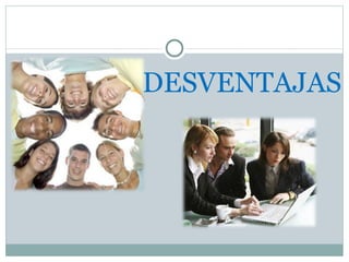 DESVENTAJAS 