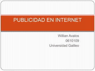 Willian Avalos 0610109 Universidad Galileo PUBLICIDAD EN INTERNET 