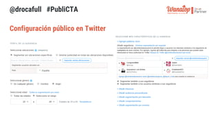 Configuración público en Twitter
@drocafull #PubliCTA
 